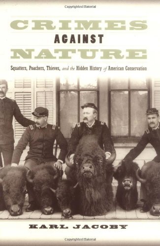 Crimes against nature: squatters, poachers, thieves, and the hidden history of American conservation
