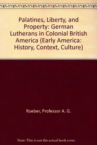 Palatines, liberty, and property: German Lutherans in colonial British America