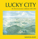 Lucky city: the first generation at Ballarat, 1851-1901