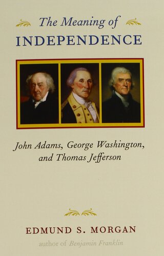 The Meaning of Independence: John Adams, George Washington, and Thomas Jefferson