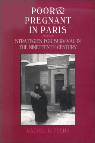 Poor and pregnant in Paris: strategies for survival in the nineteenth century