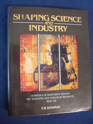 Shaping science and industry: a history of Australia's Council for Scientific and Industrial Research, 1926-49