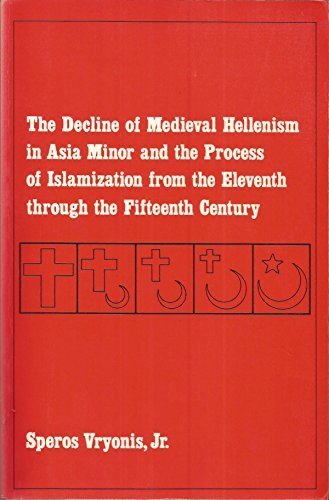 The decline of medieval Hellenism in Asia Minor: and the process of Islamization from the eleventh through the fifteenth century