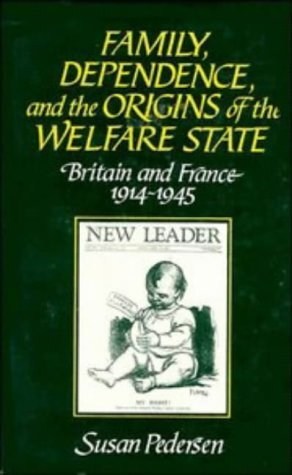Family, dependence, and the origins of the welfare state: Britain and France, 1914-1945