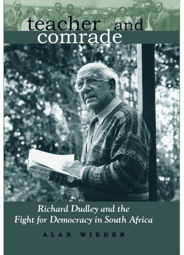 Teacher and Comrade: Richard Dudley and the Fight for Democracy in South Africa