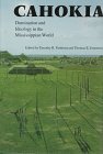 Cahokia: domination and ideology in the Mississippian world