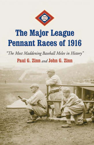 The Major League Pennant Races of 1916: 'The Most Maddening Baseball Melee in History'