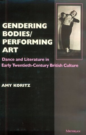 Gendering bodies/performing art: dance and literature in early-twentieth-century culture