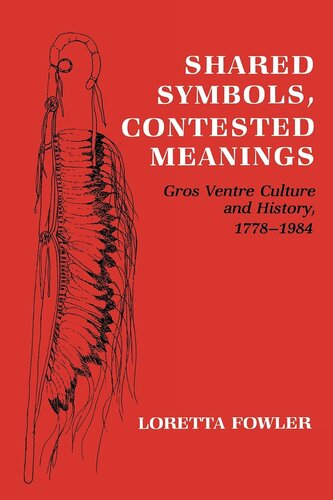 Shared symbols, contested meanings: Gros Ventre culture and history, 1778-1984