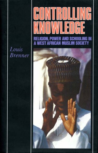 Controlling knowledge: religion, power, and schooling in a West African Muslim society