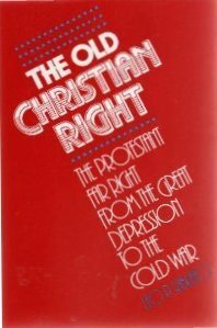 The old Christian right: the Protestant far right from the Great Depression to the cold war