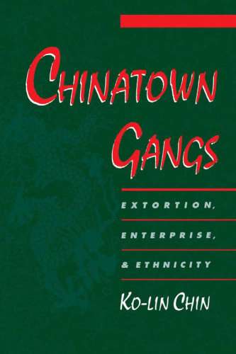 Chinatown Gangs: Extortion, Enterprise, and Ethnicity (Studies in Crime and Public Policy)