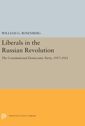 Liberals in the Russian Revolution: the Constitutional Democratic Party, 1917-1921
