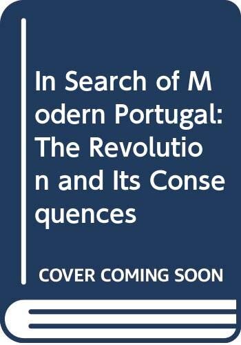 In Search of Modern Portugal: The Revolution and Its Consequences