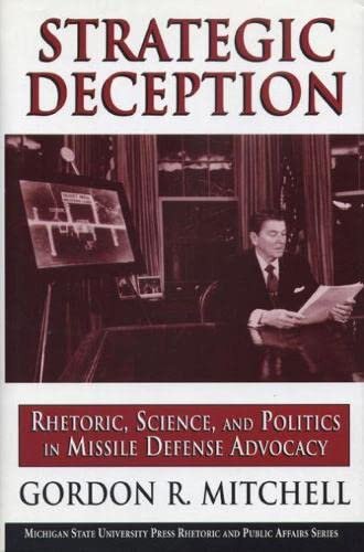 Strategic deception: rhetoric, science, and politics in missile defense advocacy