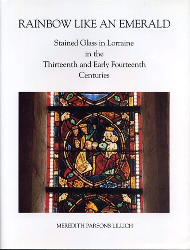 Rainbow like an emerald: stained glass in Lorraine in the thirteenth and early fourteenth centuries