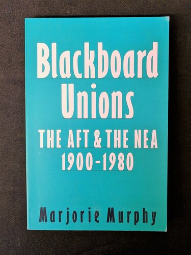 Blackboard unions: the AFT and the NEA, 1900-1980