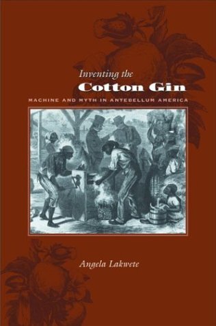 Inventing the cotton gin: machine and myth in antebellum America
