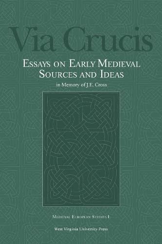 Via Crucis: essays on early medieval sources and ideas in memory of J.E. Cross