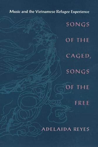 Songs of the Caged, Songs of the Free: Music and the Vietnamese Refugee Experience