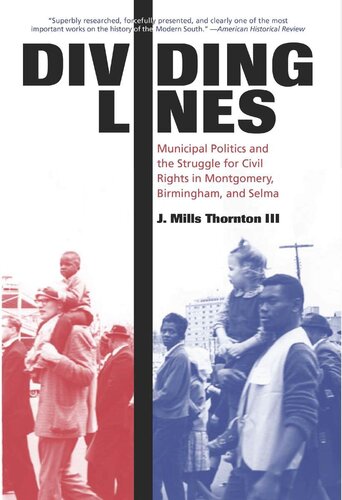Dividing lines: municipal politics and the struggle for civil rights in Montgomery, Birmingham, and Selma