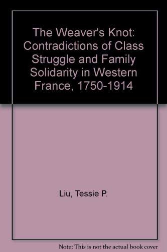 The weaver's knot: the contradictions of class struggle and family solidarity in western France, 1750-1914