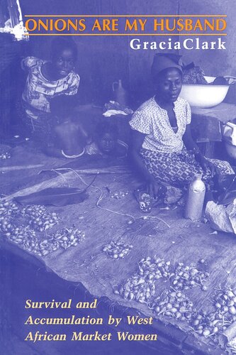 Onions are my husband: survival and accumulation by West African market women