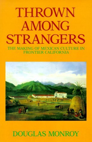 Thrown among strangers: the making of Mexican culture in Frontier California