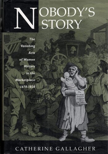 Nobody's story: the vanishing acts of women writers in the marketplace, 1670-1820