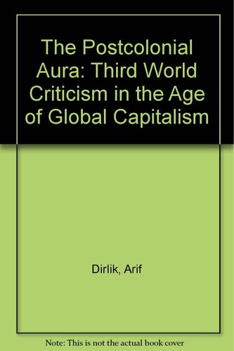 The postcolonial aura: Third World criticism in the age of global capitalism