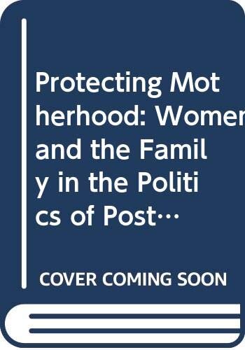 Protecting motherhood: women and the family in the politics of postwar West Germany