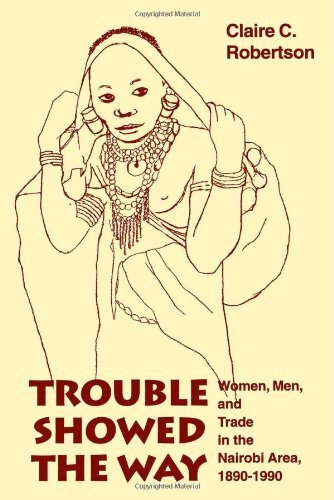 Trouble showed the way: women, men, and trade in the Nairobi area, 1890-1990
