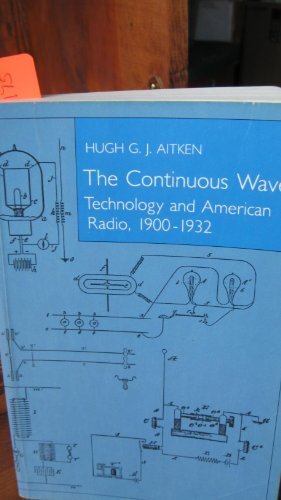 The Continuous Wave: Technology and American Radio, 1900-1932