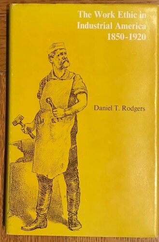 The work ethic in industrial America, 1850-1920