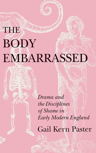 The body embarrassed: drama and the disciplines of shame in early modern England