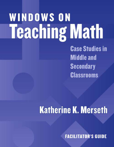Windows on Teaching Math: Cases of Middle and Secondary Classrooms : Facilitator's Guide