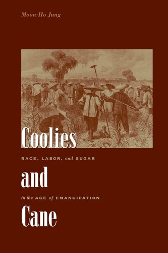Coolies and cane: race, labor, and sugar in the age of emancipation