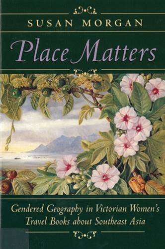 Place matters: gendered geography in Victorian women's travel books about Southeast Asia