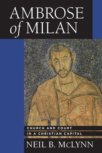 Ambrose of Milan: church and court in a Christian capital