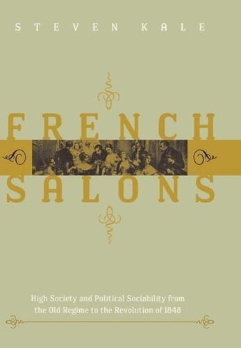 French salons: high society and political sociability from the Old Regime to the Revolution of 1848