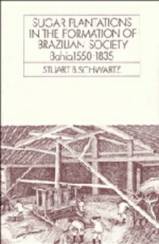 Sugar plantations in the formation of Brazilian society: Bahia, 1550-1835