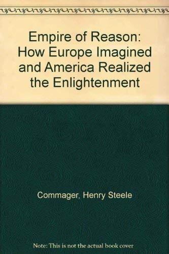 The empire of reason: how Europe imagined and America realized the enlightenment