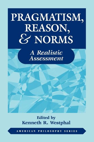 Pragmatism, reason & norms: a realistic assessment