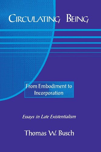 Circulating being: from embodiment to incorporation : essays on late existentialism