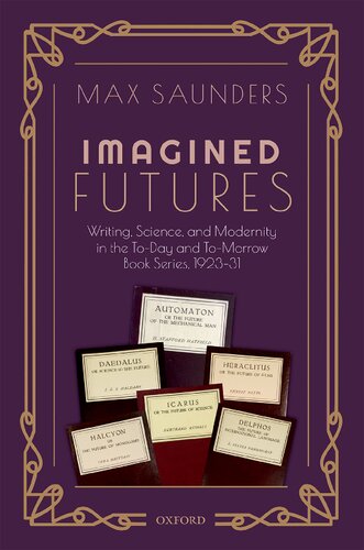 Imagined Futures: Writing, Science, and Modernity in the To-Day and To-Morrow Book Series, 1923-31