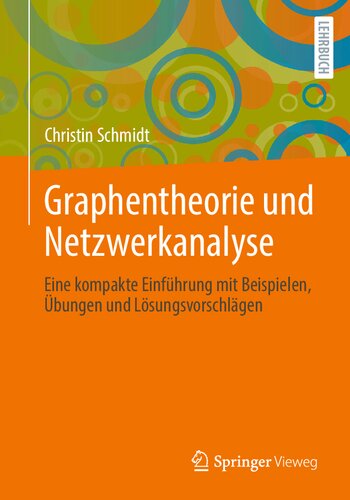 Graphentheorie und Netzwerkanalyse: Eine kompakte Einführung mit Beispielen, Übungen und Lösungsvorschlägen