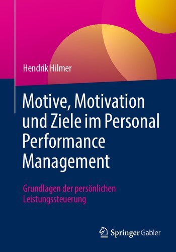 Motive, Motivation und Ziele im Personal Performance Management: Grundlagen der persönlichen Leistungssteuerung