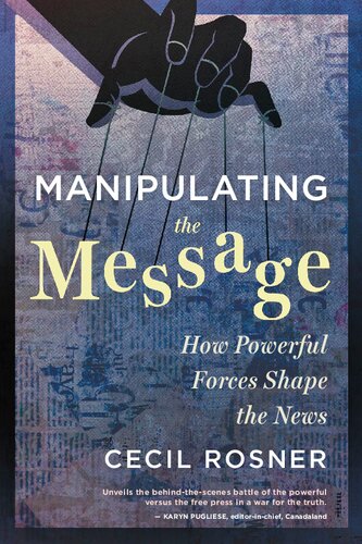 Manipulating the Message : How Powerful Forces Shape the News