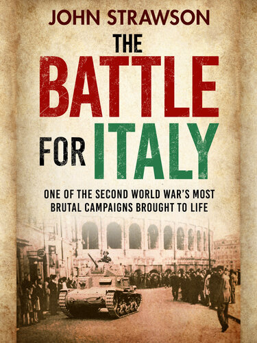 The Battle for Italy : One of the Second World War's Most Brutal Campaigns Brought to Life