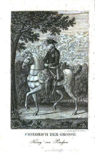 Friedrich der Große, König von Preußen. Sein Leben und Wirken; nebst einer gedrängten Geschichte des Siebenjährigen Krieges